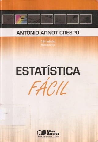 Antônio Arnot Crespo - Estatística Fácil-Ed. Saraiva (2009).pdf
