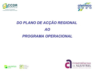 DO PLANO DE ACÇÃO REGIONAL
AO
PROGRAMA OPERACIONAL
 