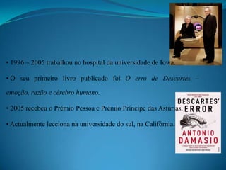  Famoso neurologista e neurocientista português.