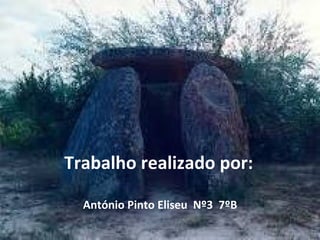 Trabalho realizado por:
António Pinto Eliseu Nº3 7ºB
 