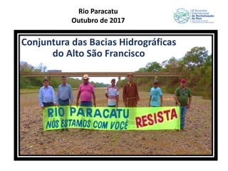 Rio Paracatu
Outubro de 2017
Conjuntura das Bacias Hidrográficas
do Alto São Francisco
 