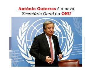 António Guterres é o novo
Secretário-Geral da ONU
 