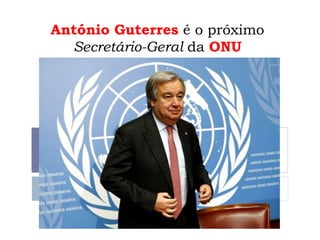 António Guterres é o próximo
Secretário-Geral da ONU
 