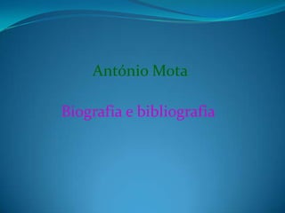 Biografia e bibliografia  António Mota 