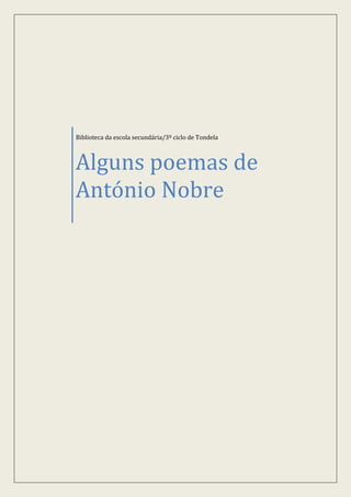 Biblioteca da escola secundária/3º ciclo de Tondela



Alguns poemas de
António Nobre
 
