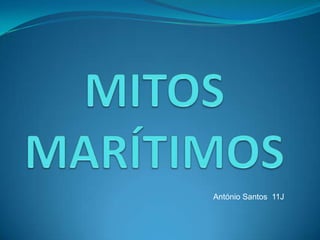 MITOS MARÍTIMOS  António Santos  11J  