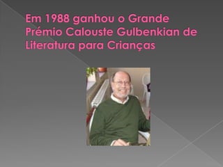 Em 1988 ganhou o Grande Prémio Calouste Gulbenkian de Literatura para Crianças