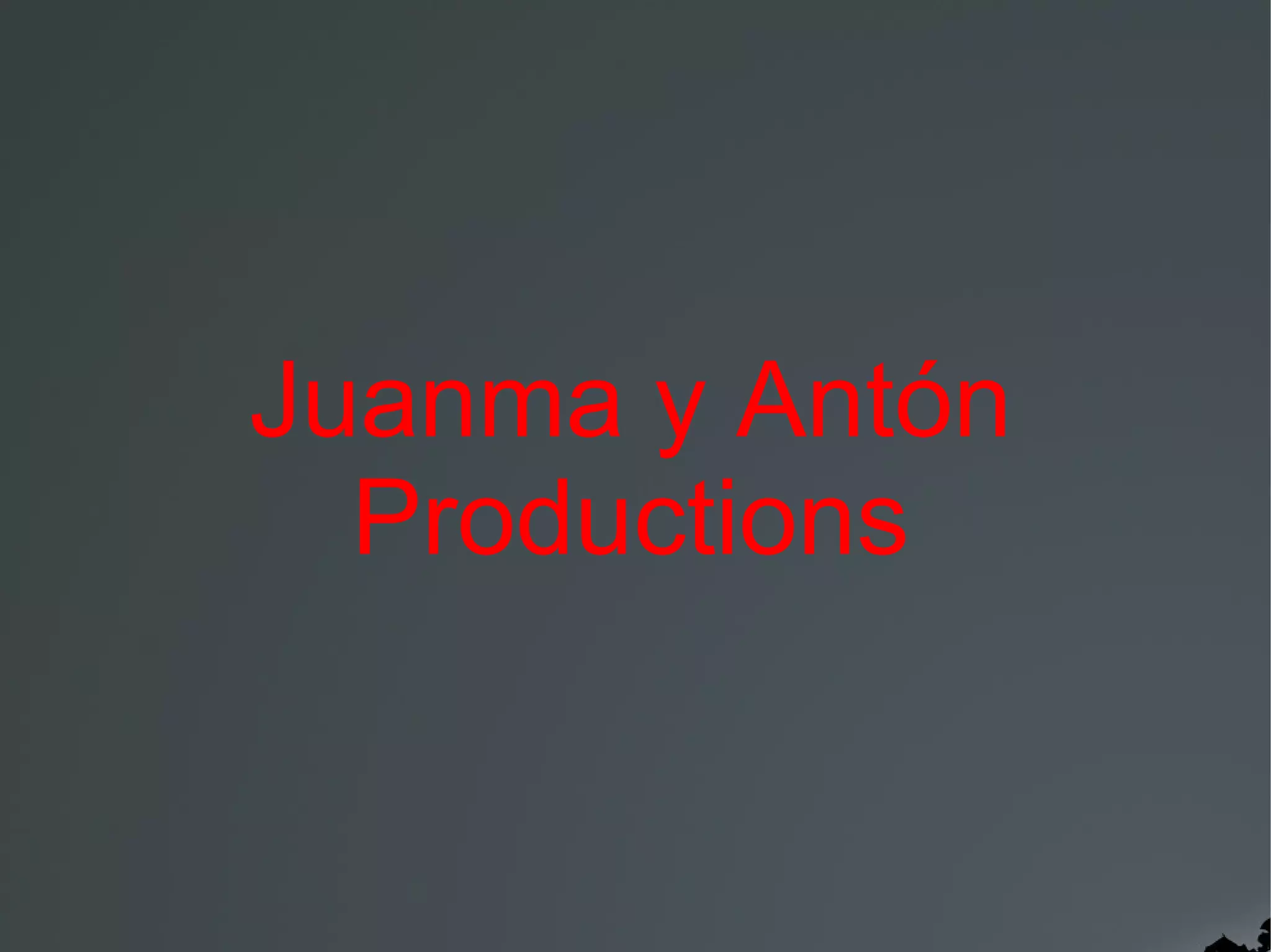 Juanma y Antón
Productions