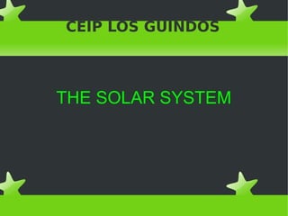 CEIP LOS GUINDOS
THE SOLAR SYSTEM
 