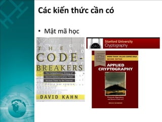 Các kiến thức cần có
• Mật mã học
 