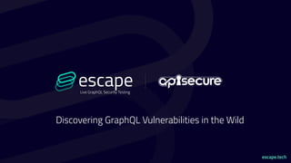 Live GraphQL Security Testing
escape.tech
Discovering GraphQL Vulnerabilities in the Wild
 