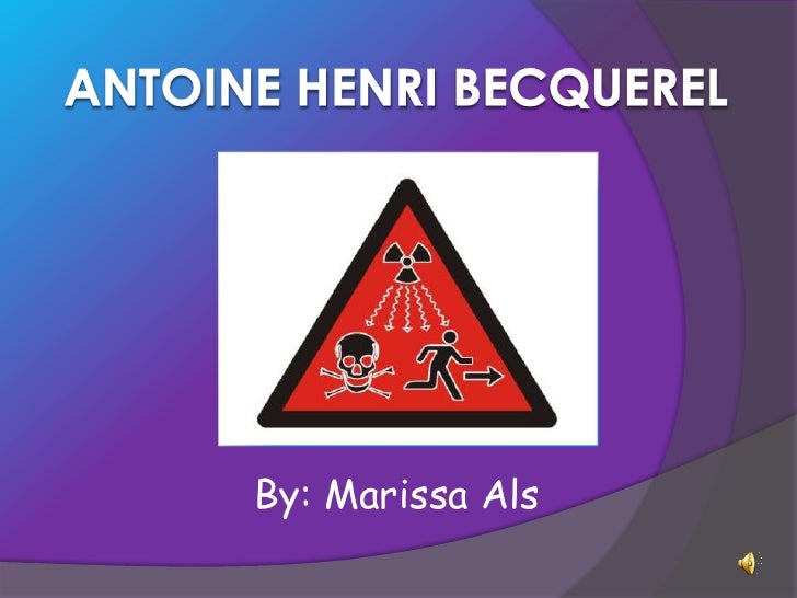 Antoine Henri Becquerel Antoine Henri Becquerel