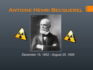 Antoine Henri Becquerel
December 15, 1852 - August 25, 1908
 