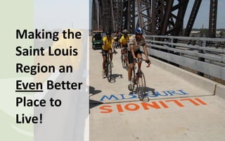 Making the Saint Louis Region an Even Better Place to Live! 