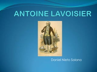 ANTOINE LAVOISIER Daniel Nieto Solano 