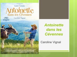 Antoinette
dans les
Cévennes
Caroline Vignal
 