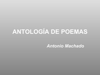 ANTOLOGÍA DE POEMAS Antonio Machado 