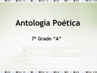 Antología Poética   7º Grado “A” 