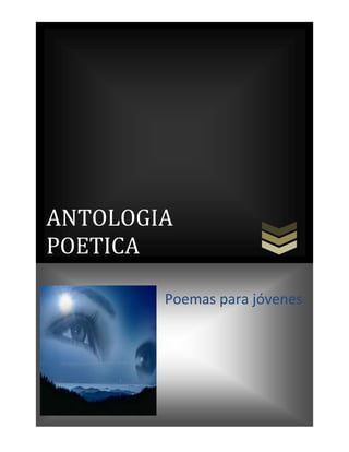 ANTOLOGIA
POETICA

        Poemas para jóvenes
 