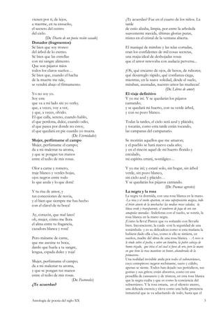 vienen por ti, de lejos,                         ¿Te acuerdas? Fue en el cuarto de los niños. La
a traerme, en tu ensueño,                        tarde
el secreto del centro                            de estío alzaba, limpia, por entre la arboleda
del cielo.                                       suavemente mecida, últimas glorias puras,
         (De Diario de un poeta recién casado)   tristes en el cristal de la ventana abierta.
Donador (fragmentos)
Sé bien que soy tronco                           El maniquí de mimbre y las telas cortadas,
del árbol de lo eterno.                          eran los confidentes de mil cosas secretas,
Sé bien que las estrellas                        una majia ideal de deshojadas rosas
con mi sangre alimento.                          que el amor renovaba con audacia perversa...
Que son pájaros míos
todos los claros sueños…                         ¡Oh, qué encanto de ojos, de besos, de rubores;
Sé bien que, cuando el hacha                     qué desarreglo rápido, qué confianza ciega,
de la muerte me tale,                            mientras, en la suave soledad, desde el suelo,
se vendrá abajo el firmamento.                   miraban, asustadas, nuestro amor las muñecas!
                                                                           (De Libros de amor)
Yo no soy yo.                                    El viaje definitivo
Soy este                                         Y yo me iré. Y se quedarán los pájaros
que va a mi lado sin yo verlo;                   cantando;
que, a veces, voy a ver,                         y se quedará mi huerto, con su verde árbol,
y que, a veces, olvido.                          y con su pozo blanco.
El que calla, sereno, cuando hablo,
el que perdona, dulce, cuando odio,              Todas la tardes, el cielo será azul y plácido;
el que pasea por donde no estoy,                 y tocarán, como esta tarde están tocando,
el que quedará en pie cuando yo muera.           las campanas del campanario.
                          (De Eternidades)
Mujer, perfúmame el campo                        Se morirán aquellos que me amaron;
Mujer, perfúmame el campo;                       y el pueblo se hará nuevo cada año;
da a mi malestar tu aroma,                       y en el rincón aquel de mi huerto florido y
y que se pongan tus manos                        encalado,
entre el tedio de mis rosas.                     mi espíritu errará, nostálgico…

Olor a carne y romero,                           Y yo me iré; y estaré solo, sin hogar, sin árbol
traje blanco y verdes hojas,                     verde, sin pozo blanco,
ojos negros entre todo                           sin cielo azul y plácido…
lo que azula y lo que dora!                      Y se quedarán los pájaros cantando.
                                                                           (De Poemas agrestes)
Y tu risa de amor, y                             La negra y la rosa
tus concesiones de novia,                        La negra va dormida, con una rosa blanca en la mano.
y el bien que siempre me has hecho               -La rosa y el sueño apartan, en una superposición mágica, todo
con el clavel de tu boca!                        el triste atavío de la muchacha: las medias rosas caladas, la
                                                 blusa verde y transparente, el sombrero de paja de oro con
                                                 amapolas moradas.- Indefensa con el sueño, se sonríe, la
Ay, corazón, que mal lates!
                                                 rosa blanca en la mano negra.
oh, mujer, cómo me llora                         ¡Cómo la lleva! Parece que va soñando con llevarla
el alma entre tu fragancia,                      bien. Inconsciente, la cuida -con la seguridad de una
cazadora blanca y rosa!                          sonámbula- y es su delicadeza como si esta mañana la
                                                 hubiera dado ella a luz, como si ella se sintiera, en
Pero mátame de carne,                            sueños, madre del alma de una rosa blanca. - A veces se
que me asesine tu boca,                          le rinde sobre el pecho, o sobre un hombro, la pobre cabeza de
dardo que huela a tu sangre,                     humo rizado, que irisa el sol cual si fuese de oro, pero la mano
lengua, espada dulce y roja!                     en que tiene la rosa mantiene su honor, abanderada de la
                                                 primavera.-
                                                 Una realidad invisible anda por todo el subterráneo,
Mujer, perfúmame el campo;                       cuyo estrepitoso negror rechinante, sucio y cálido,
da a mi malestar tu aroma,                       apenas se siente. Todos han dejado sus periódicos, sus
y que se pongan tus manos                        gomas y sus gritos; están absortos, como en una
entre el tedio de mis rosas.                     pesadilla de cansancio y de tristeza, en esta rosa blanca
                          (De Pastorales)        que la negra exalta y que es como la conciencia del
¿Te acuerdas?                                    subterráneo. Y la rosa emana, en el silencio atento,
                                                 una delicada esencia y eleva como una bella presencia
                                                 inmaterial que se va adueñando de todo, hasta que el

Antología de poesía del siglo XX                                                                                3
 