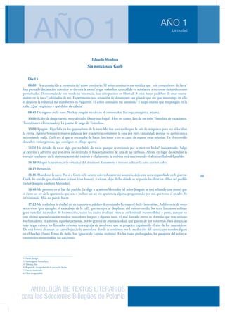 ANTOLOGÍA DE TEXTOS LITERARIOS
para las Secciones Bilingües de Polonia
La ciudad
AÑO 1
AÑO 1
39
Eduardo Mendoza
Sin noticias de Gurb
Día 13
08.00 Soy conducido a presencia del señor comisario. El señor comisario me notifica que mis compañeros de farra1
han prestado declaración mientras yo dormía la mona2
y que todos han coincidido en señalarme a mí como único elemento
perturbador. Demostrada de este modo su inocencia, han sido puestos en libertad. A estas horas ya deben de estar nueva-
mente en la tasca3
, olvidados de mí. Experimento una sensación de desamparo tan grande que sin que intervenga en ello
el deseo ni la voluntad me transformo en Paquirrín. El señor comisario me amonesta4
y luego ordena que me pongan en la
calle. ¡Qué vergüenza y qué dolor de cabeza!
08.45 De regreso en la nave. No hay ningún recado en el contestador. Recarga energética, pijama.
13.00 Acabo de despertarme, muy aliviado. Desayuno frugal5
. Hoy no como. Leo de un tirón Tontolina de vacaciones,
Tontolina en el internado y La puesta de largo de Tontolina.
15.00 Apagón. Algo falla en los generadores de la nave.Me doy una vuelta por la sala de máquinas para ver si localizo
la avería. Aprieto botones y muevo palancas por si acierto a componer la cosa por pura casualidad, porque yo de mecánica
no entiendo nada. Gurb era el que se encargaba de hacer funcionar y, en su caso, de reparar estas mierdas. En el recorrido
descubro varias goteras, que consigno en pliego aparte.
16.00 He debido de tocar algo que no había de tocar, porque se extiende por la nave un hedor6
insoportable. Salgo
al exterior y advierto que por error he invertido el funcionamiento de una de las turbinas. Ahora, en lugar de expulsar la
energía resultante de la desintegración del cadmio y el plutonio, la turbina está succionando el alcantarillado del pueblo.
16.10 Adopto la apariencia (y virtudes) del almirante Yamamoto e intento achicar la nave con un cubo.
16.15 Renuncio.
16.16 Abandono la nave. Por si a Gurb se le ocurre volver durante mi ausencia, dejo esta nota enganchada en la puerta:
Gurb, he tenido que abandonar la nave (con honor); si vienes, deja dicho dónde se te puede localizar en el bar del pueblo
(señor Joaquín o señora Mercedes).
16.40 Me persono en el bar del pueblo. Le digo a la señora Mercedes (el señor Joaquín se está echando una siesta) que
si viene un ser de la apariencia que sea, o incluso un ser sin apariencia alguna, preguntando por mí, que tome el recado. Yo
iré viniendo. Más no puedo hacer.
17.23 Me traslado a la ciudad en un transporte público denominado Ferrocarril de la Generalitat. A diferencia de otros
seres vivos (por ejemplo, el escarabajo de la col), que siempre se desplazan del mismo modo, los seres humanos utilizan
gran variedad de medios de locomoción, todos los cuales rivalizan entre sí en lentitud, incomodidad y peste, aunque en
este último apartado suelen resultar vencedores los pies y algunos taxis. El mal llamado metro es el medio que más utilizan
los fumadores; el autobús, aquellas personas, por lo general de avanzada edad, que gustan de dar volteretas. Para distancias
más largas existen los llamados aviones, una especia de autobuses que se propelen expulsando el aire de los neumáticos.
De esta forma alcanzan las capas bajas de la atmósfera, donde se sostienen por la mediación del santo cuyo nombre figura
en el fuselaje (Santa Teresa de Ávila, San Ignacio de Loyola, etcétera). En los viajes prolongados, los pasajeros del avión se
entretienen mostrándose los calcetines.
1. Fiesta, juerga
2. Embriaguez, borrachera
3. Taberna, bar
4. Reprende, desaprobando lo que se ha hecho
5. Corto, moderado
6. Olor desagradable
 