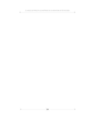 EL JUEGO DE PAPELES EN LA ENSEÑANZA DE LA ASIGNATURA DE TECNOLOGÍA
24
 