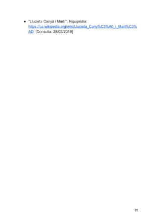 ● “Llucieta Canyà i Martí”, ​Viquipèdia​:
https://ca.wikipedia.org/wiki/Llucieta_Cany%C3%A0_i_Mart%C3%
AD​[Consulta: 28/03/2019]
22
 