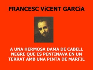 FRANCESC ViCENT GARCiA A UNA HERMOSA DAMA DE CABELL NEGRE QUE ES PENTINAVA EN UN TERRAT AMB UNA PINTA DE MARFIL 