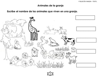 Animales de la granja
Escribe el nombre de los animales que viven en una granja.
RELACIÓN IMAGEN – TEXTO.
26
 