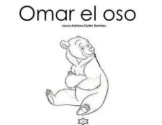 Omar el oso
Laura Adriana Cortés Ramírez
27
 