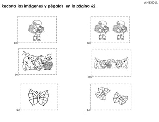 Recorta las imágenes y pégalas en la página 62.
ANEXO 5.
 