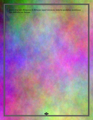 55 Como el propio Benjamin le diría por aquel entonces, todavía quedaban posiciones
que defender en Europa
10
 