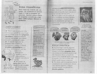 Piloso:fia
                               ¡;                                                                                                          Introd.ucción
                  1.~~
                 ¡.J,~~             '1

                          ~-
                                    TIPOS FILOSÓFIOOS                                 «(¿CÓMO   LO SABES?».Si te contestara que
                                    Para complicar todavía más las                   había sollado que un enorme platillo volante
                                    cosas, los filósofos se definen                  aterrizaba en su jardín, harías muy bien en
                                    según el tipo de pregunta que                    remar que está como una cabra.
                                    plantean. Exis"ten cuatro clases                  *   Esto se debe a que los sueños ya
                                    de preguntas filosóficas y por                   no se consideran una fuente fidedigna
                                    tanto cuatro grupos básicos de                   de conocimiento, y la epistemología
                                    filósofos.                                       estudia precisamente qué tipas de
                                                                                     experiencias son auténticas fuentes de
                                                                                                                                            los señores
                                                                                     conocimiento.
                                                                   , .                                                                   ertraterr(lstres
                                                                                                                                         te invitan a una
    ¿QUÉ Y CÓMO?                                                                                                                        barbacoa el. sábado



    '*   Primero están las preguntas sobre               M.."TAFtSICA                                                                   J.&ºCIQ..~
                                                                                                                                        !?~_JIll3T R:IA
    lanaturaleza básica de las cosas, lo que            F11osofiJ que intenta
                                                        definir y catalogar todo                                                        La filosofía se suele
    son en realidad. Se las llama preguntas
                                                        aquello que existe                                                              dividir en cuatro
    metafísicas. (T¿Qué es el tiempo?»                  EPISTEMOLOGíA                                                                   períodos históricos:
    sería un buen -ejemplo, pues intenta                Filosofía que intenta                                                           clásico. medieval,
    COI ocer la naturaleza del tiempo.                  mostrar cómo los                                                                moderno y
   *     En segundo lugar están las                     individuos pueden
                                                                   10 que
                                                                                          ¿debemos creer todo 11>que nos dicen
                                                                                                   o ponerlo en duda?
                                                                                                                                        posrnoderno.    Se   dice
   preguntas sobre nociones de                         conocer              existe                                                      que la filosofía
                                                       inCA                                                                             moderna tiene sus
   conocimiento o creencia. Se llaman
                                                       Filosofía que define la       ÉTICA Y POLÍTICA                                   orígenes eÍI los
   preguntas' epist~mológicas y no
   '             se centran en lo que hay
                                                       naturaleza de una vida
                                                       virtuosa
                                                                                     *      En tercer lugar están las preguntas         Itlosofos del
                                                                                                                                        siglo XVI. René
 V                                                                                    sobre la naturaleza de una vida buena y
. ~.         y,        (que es una                     POI1nCA
                                                                                      virtuosa. Se las llama preguntas éticas           Descartes y Thomas
 .        ,1    ~       •preocupación                   Estudio de la forma ,                                                           Hobbes, y la filosofía
                                                                                      y se centran en el problema moral de qué
'~f:{:,~                 ~etafísica) sino en
                                                      . ideal de So jedad
                                                                                      vida deberíamos llevar. La mayoría de
                                                                                                                                        posmoderna en las

    (/:!;t ..
            ,:".:         como podemos
                                                       h.u:maIla
                                                                                      nosotros ya ha considerado alguna vez este tipo
                                                                                                                                        ideas radicales que
                                                                                                                                        surgieron en las
      -,          'averiguar       cosas sobre lo                                     ele IJreg¡.mta, y pm- tanto ya somos unos         contraculturas de la
                       que hay                                                       jHósofos moral¡;s bastante competentes.            década de 1960.
                    *          Por ejemplo, si                                       *     Por último están las preguntas obre la
                   alguien dij era que el                                             naturaleza de una sociedad justa, esto es,
                    mundo ha sido invadido                                            cómo deberla organizarse cualquier
 ¿por qué tengo la     por extraterrestres,                                           sociedad humana. Las plantean los
cabeza tan grande?     podrías preguntarle            ¿existo      realmente?
                                                                                      ftlósofo políticos.
 