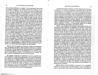 14                   LA NATURALEZA     DEL CONOCER
                                                                                                        ¿QUE ES EL CONOCIMIENTO?
                                                                                                                                                          15
    quisa, ninguna definición lo satisfizo. Ya el escepticismo tenía raíces
                                                                                          La filosofía moderna comienza con René Descartes. En Descartes,
    en Gorgias, Protágoras y los sofistas. Sócrates las fortaleció. De sus
                                                                                     en Spinoza y en Leibniz encontramos un apriorismo pleno, que sirve
    dudas sobre la definición de las virtudes, la escuela de Megara saca.
                                                                                      de fundamento a la correspondencia entre el razonamiento humano y
   ría la conclusión de que el juicio es imposible. Los atomistas dívidie-
                                                                                     ciertos aspectos de la realidad, o sea, entre las categorías del conocí-
   ron la esfera de Parménides en fragmentos, los átomos; Platón 'la di-
                                                                                     miento y las del ser (Hartmann). Estos racionalistas ven en la razón la
   vidió en múltiples ideas. Protágoras había sostenido que la verdad es
                                                                                     fuente principal del conocimiento. En la Reforma del entendimiento,
   relativa, ya que el hombre es la medida de todas las cosas: todo lo
                                                                                     Spinoza distingue tres formas del conocer: primero, la experiencia
   que parece ser, es. En el Teeteto, Platón lo lleva a aceptar que una
                                                                                     vaga que es el conocimiento empírico; segundo, el conocimiento ra-
   opinión no es más cierta que otra, sino más conveniente. Ya esto es
                                                                                     cional, constituido por términos independientes, que se asemeja baso
   un anticipo del moderno pragmatismo. En el Carmides, Platón sostie-
                                                                                     tante a la dianoia platónica, a lo que en Platón constituye el conoci-
   ne que no existe conocimiento si no hay algo conocido. El conocí-
                                                                                     miento científico; y tercero, el conocimiento basado en la unifica.
   miento es siempre de algo. Con este aserto el filósofo se adelanta a la
                                                                                    ción de los términos, algo similar a las noesis de Platón.
  intencionalidad de los escolásticos y más tarde de Husserl. En el Fe.
                                                                                          Frente a los pensadores racionalistas de este primer período de la
  dón y en el Menón esboza su teoría de la reminiscencia, que es su ma-
                                                                                    filosofía moderna surgieron los empiristas. En Descartes y Leibniz el
  nera de señalar el carácter a priori del conocimiento y, por tanto, la
                                                                                    racionalismo descansa en la intuición intelectual, algo similar a las
  posibilidad de las ideas innatas. También el Fedón muestra cómo las
                                                                                    ideas innatas. En cambio, el empirismo parte de los hechos concretos.
  ideas son sugeridas por la sensación: las sensaciones evocan en el espí-
                                                                                    La única fuente del saber humano, dicen, es la experiencia. Su fun-
 ritu una realidad independiente de la sensación. El habla popular así
                                                                                    dador en la época moderna es John Locke (1632-1704), que combate
 lo reconoce cuando distingue entre "oír y escuchar" o entre "ver y
                                                                                   fuertemente la teoría cartesiana de las ideas innatas. El espíritu, para
 mirar". El conocer no es pasivo; comprende la actividad del espíritu.
                                                                                    comenzar, es una tabula rasa que la experiencia va llenando con los
 A partir del Sofista, Platón define la verdad como la correspondencia
                                                                                    trazos de su vivencia; existe una experiencia externa (la sensación) y
 entre el pensamiento y la realidad. En La República, en el famoso sí-
                                                                                   una experiencia interna (la reflexión). Las ideas simples surgen de la
 mil de la caverna, señala las cuatro etapas por las cuales el ser progre-
                                                                                   percepción, y la mente, por asociación, funda las ideas complejas. De
 sa de las meras opiniones a la verdad verdadera. Es, pues, claro que
                                                                                   percepciones simples surgen las representaciones generales, o sea los
 aunque los antiguos griegos no dejaran una teoría formal del conoci-
                                                                                   conceptos. El pensamiento no añade nada a lo percibido, pero en la
 miento, sus obras tocan diversos aspectos de est~ temática.
                                                                                   reflexión une las ideas de la experiencia. Locke admite que algunas
       Epicuro, fiel a la doctrina de Demócrito, insiste en las emisiones          ideas, como la idea de Dios y las ideas básicas de la matemática, son
   que, procedentes del objeto, llegan al sujeto; los estoicos, en cambio,         independientes de la existencia. Al así admitir verdades a priori infrin-
   postulan las nociones comunes que, siendo anteriores a la experiencia,          ge el principio empirista. Hume, que continúa y amplía la tradición
   nos permiten captarla. Pero lo más importante de los estoicos, en lo            empírica, también piensa que las ideas matemáticas son a priori. En
. que al conocimiento se refiere, es la afirmación de la voluntad. Un              estas limitaciones de los más connotados empíricos, uno compren-
  juicio implica una afirmación, que es un acto voluntario.                        de que el principio fundamental de la pura experiencia no es sufi-
                                                                                   ciente para fundamentar todo el conocimiento. Pero en su curso
     San Agustín, al igual que la patrística. de su época, recibió la he.
                                                                                   histórico esta escuela filosófica se fue ampliando: Hobbes añadió a la
 rencia platónica a través del neoplatonismo. No le fue difícil armoni-
                                                                                   percepción la asociación de ideas, Locke reconoció que existen ideas
 zar a Platón con la doctrina religiosa, ya que bastaba con colocar las            de reflexión, y Hume, la importancia del hábito, que es un proceso
Ideas platónicas en el Espíritu divino, convirtiendo las esencias idea.            mental. Los empíricos del siglo XIX añadieron las ideas de la evolu-
les en pensamientos de Dios. Santo Tomás, como Platón y Aristóteles,               ción y de la herencia, que usaron para justificar la universalidad y ne-
afirma que la verdad sólo existe en relación con el entendimiento.                 cesidad de los conceptos.
Las cosas, por sí y en sí, no son ni falsas ni ciertas; la certidumbre o
la no certidumbre surge del entendimiento y no de las cosas. La ver.                     Cuando Hume no pudo justificar el principio de la causalidad,
dad es la adecuación de la cosa con el entendimiento.                         .1   porque no veía que fuese una idea analítica o que se percibiera el
                                                                                   nexo de unión entre causa y efecto, Kant despertó de lo que llamó su
 