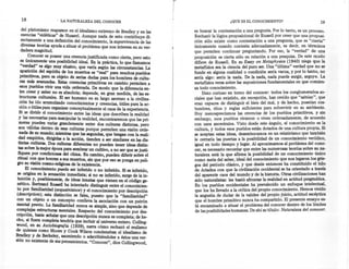 18                 . LA NATURALEZA      DEL CONOCER
                                                                              r
                                                                              I
                                                                              i
                                                                                                      ¿QUE ES EL CONOCIMIENTO?                         19
     del p~ato~~~o. rear,arece en el idealismo extremo de Bradley y en las         es buscar la contestación a una pregunta. Por lo tanto, es un proceso.
    esencias eidéticas de Husserl. Aunque nada de esto contribuye di-              Rechazó-la lógica proposicional de Russell por creer que una proposí-
    r~ctamente a,una definición del conocimiento, la supervivencia de las         .ción sólo existe como contestación a una pregunta, que es "cierta"
    diversas teorías ayuda a situar el problema que nos interesa en su ver-        únicamente cuando contesta adecuadamente, es decir, en términos
    dadera magnitud.                                                               que permiten continuar preguntando. Por eso, la "verdad" de una
        , C?nocer es poseer una creencia justificada como cierta, pero esto        proposición es cierta sólo en relación a una pesquisa. De este modo
    es umcamente una posibilidad, ideal. En la práctica, lo que llamamos           difiere de Russell. En su Essay on Metaphysics (1940) niega que la
    "ver?~" es algo ,muy elusivo, que varía según las circunstancias. La           metafísica sea la ciencia del puro ser. Una "última" verdad que no se
    ap~~~on del espíritu de los muertos es "real" para muchos pueblos              funde en alguna cualidad o condición sería vacua, y por lo tanto, no
   prímítívos, pero es objeto de serias dudas para los hombres de cultu-           sería algo: sería la nada. De la nada, nada puede surgir, arguye. La
   ras más avanzadas. Estas creencias primitivas en cambio permiten a              metafísica versa sobre las suposiciones fundamentales en que comien-
   esos pueblos vivir una vida ordenada. De modo que la diferencia en-             za todo conocimiento.
   tre creer y saber no es absoluta; depende, en gran medida, de las es-                Dato curioso en tomo del conocer: todos los conglomerados so-
   ~cturm: culturales. El ser humano en su largo ascenso a la civiliza-            ciales que han existido, .sin excepción, han creído que "sabían", que'
   c~?n h~ ~do acumulando conocimientos y creencias, útiles para la ac-            eran capaces de distinguir el bien del mal, y de hecho, poseían cos-
   c~ono ~~es para organizar conceptualmente el caos de la experiencia.            tumbres, ritos y reglas suficientes para sobrevivir en su ambiente.
   SI se divide ~l conocimiento entre las ideas que describen la realidad          Hoy menospreciamos las creencias de los pueblos primitivos, y sin
   y las necesanas para manipular la realidad, encontraremos que las pri-          embargo, esos pueblos vivieron o viven ordenadamente, de acuerdo
  meras, ~ueden variar grandemente entre dos culturas distintas, pero              con usos ancestrales. Visto .desde este ángulo, el conocimiento es la
  son válidas dentro de esas culturas porque permiten una visión orde-             cultura, y todos esos pueblos están dotados de una cultura propia. Si
   nada de ~u.mun?~i .mientras que las segundas, que bregan con la reali- .        se aceptan estas ideas, desembocamos en un relativismo que también
  ~ad empmca, dirigidas a la acción, tienden a ser similares en las dis-           le cerraría las puertas a la posibilidad de un conocimiento verídico,
  tintas culturas. Dos culturas diferentes no pueden tener ideas distin-           igual en todo tiempo y lugar. Al aproximamos al problema del cono-
  tas sobre la mejo~ época para sembrar un cultivo, a no ser que se justí-         cer, es necesario recordar que entre las numerosas teorías sobre su na-
  ~quen por condícíones del clima. En cambio, pueden diferir sobre el              turaleza está la que afirma la posibilidad de un conocimiento único
  ntual c~~,que honran a sus muertos, sin que por eso se ponga en peli-            como meta del saber, ideal del conocimiento que nos legaron los grie-
 gro su visión cosmo-religiosa de la existencia.                                   gos del período clásico, y que desde entonces ha co~stituido el hil,o
       E.l .conocimiento puede ser inferido o no inferido. Si es inferido,         de Ariadna con que la civilización occidental se ha onentado a traves
.se .o~gma en ~ sensación inmediata; si no es inferido, surge de la in-            del aparente caos del mundo y de la historia. Otras civilizaciones han
 ~l~lOn y, pOSIblemente, de ideas innatas que vienen en el código ge-              sido naturalistas: les bastó afrontar la realidad en actitud pragmática.
 netico. Bertrand Russell ha intentado distinguir entre el conocimien-             En los pueblos occidentales ha prevalecido un enfoque intelectual,
 to po~ familiaridad (acquaintance) y el conocimiento por descripción              que los ha llevado a la crítica del propio conocimiento. Hemos vivido
 tdescripttons; esta distinción es falsa, puesto que la "familiaridad"             la angustia de dudar de la validez del propio juicio, actitud escéptica
 con un objeto o un concepto conlleva la asociación con un patrón                  que el hombre primitivo nunca ha compartido. El presente ensa~o. es-
mental.previo. La familiaridad nunca es simple, sino que depende de                tá encaminado a situar el problema del conocer dentro de los límites
complejas estruc~as mentales. Respecto. del conocimiento por des-                  de las posibilidades humanas. De ahí su título: Naturaleza del conocer.
cnpcl~n, baste senalar que una descripción nunca es completa; de he-
cho, SI fuera comple.ta ten?ria que incluir al universo entero. Colling-
wood,. en su Autoblograf¡a (1939), narra cómo rechazó el realismo
de quienes como Moore y Cook Wilson condenaban el idealismo de
~~dley y ?e Berkeley, asumiendo o adscribiéndoles a éstos una ver-
sion no existente de sus pensamientos. "Conocer", dice Collingwood,
 