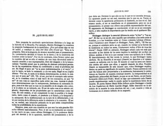 ,1
                                                                                                                                                             I


                                                                                                                                                         !,
                                                                                                                                                         I
                                                                                                                                                         I




                                                                                                          ¿QUE ES EL SER?                        155

                                                                             que debe ser. Deviene lo que aún no es; lo que es no necesita devenir.
                                                                             Lo aparente puede no ser real, mientras que lo que es, es. Tanto el
                                                                             devenir como la apariencia pertenecen al existente, no son en sí. Del
                                                                             mismo modo, el ser se manifiesta en el pensamiento pero no es el
                                                                             pensamiento; el pensar nos ofrece una posible representación del ser.
                                                                             El argumento de Heidegger es convincente: el ser no es un concepto
                                                                             vacío, y esto explica la importancia que ha tenido en el quehacer filo-
                                                                             sófico.
                        28. ¿QUE ES EL SER?                                       Heidegger distingue la esencial düerencia entre "el Ser" y "los se-
                                                                             res". El Ser no es un ser, sino aquello que actualiza a los seres ante el
                                                                             hombre, y a los hombres entre sí. Como comenta Lévinas (Décou-
       Esta pregunta ha motivado apreciaciones distintas a lo largo de       urant l'existence avec Husserl et Heidegger, París, 1967), "El Ser no
 la historia de la filosofía. Por ejemplo, Martín Heidegger la considera     es, porque si existiera sería un ser, cuando en verdad es la fuente de
 la pregunta fundamental de la metafísica: ¿Por qué existe algo en vez       la existencia en todos los seres, l'euénement meme d'étre de tous les
 de nada?, y concluye su obra Der Satz ocm Grund así: "Esta es la             étants", Desde 1929 en adelante, Heidegger señaló cada vez más que
 pregunta. Esta es la pregunta de alcance mundial para el pensamiento.       esconder al Ser detrás de los seres implica la realidad del no-8er; en
 Su contestación decidirá el futuro de la tierra y de la existencia del      último análisis el Ser es lo que emerge como una epifanía de la Nada.
 hombre sobre la tierra". Por vía de contraste, John Dewey opinó que         El descubrimiento del Ser revela la verdad, lo que Heidegger llama
 la cuestión del ser es sólo el residuo de una vieja dicotomía entre el      aletheia. En su filosofía el ser-aquí (Dasein) se descubre a sí mismo
 mundo sensible y uno suprasensible, libre del desgaste y de la tempo-        cuando se enfrenta con lo real. El mundo al cual los seres son lanza-
 ralidad. También pensó que la práctica de abstraer principios genera-        dos estaba ahí antes que ellos, y seguirá después de ellos. Nuestro
 les de las experiencias diarias ha contribuido a crear el problema del      Dasein es inseparable de este mundo que, como Heidegger explica,
ser. En Hegel el puro ser "es la pura indeterminación y el vacío", y         deriva en parte su significado de nuestro Dasein. Nunca sabremos con
por lo tanto, es todo lo existente y a la vez nada. Hegel en su Lógica       qué fin hemos sido proyectados a la existencia; únicamente lo entre-
afirma: "Por eso, la nada es la misma determinación , es decir , lo mis-     vemos en función de nuestra eventual muerte. La temporalidad es el
mo que el puro ser" (lII, 78). Al ser, parser el concepto más univer-        signüicado primordial del Dasein, ya que es un ser finito, un-ser-haci~-
sal, se lo considera como el más vacío de los conceptos, ya que "el          la-muerte (Sein-zum-Tode). Morir es algo que solamente cada Dasein
ser" de una cosa no especifica nada sobre esa cosa. Apenas le añadi-         puede experimentar; nadie le puede quitar la experiencia única de su
mos determinaciones que lo enriquezcan, limitamos su extensión ló-           muerte. El poeta Rainer Maria Rilke influye sobre Heidegger a través
gica, pues si se dice que es rojo no es amarillo ni de ningún otro color ,
     .                                                                        de Los Cuadernos de Malte Laurids Brigge. Rilke descubre en lo ab-
y SI es plano no es redondo, etc. El ser de cada cosa es su estrato ori-      soluto de la muerte la nota absoluta del ser, y así, muerte y vida se
ginario, desprovisto de las propiedades que lo caracterizan como tal          hermanan en el abismo infinito de su angustia.
cosa. En este sentido, el ser comprende lo real, lo posible y lo imagi-
nario, tanto como el pasado, el presente y el futuro, y lo temporal y
lo atemporal. Es lo indüerenciado en la raíz de lo diferenciado, y es-
tá por encima de la düerencia entre lo abstracto y lo concreto. El ser
es, en verdad, una intuición primaria en la que están comprendidas
todas las posibilidades de la experiencia.
      Estamos, pues, ante una cuestión en que aun los más grandes filó-
sofos difieren marcadamente. Pero el ser no es realmente un concep-
to tan vacío ya que, como afirma Heidegger, (1) lo podemos distin-
guir del devenir y de lo aparente, también del pensamiento y de lo
 