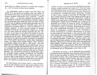246                 LAS PREGUNTAS   DE LA VIDA                                          PERDIDOS   EN EL TIEMPO              247

 desde luego: en cambio «pensarlo» ya resulta más complica-           cambio, se resiste a esa determinación, perdiéndose inmedia-
 do... como reconocía el bueno de san Agustín.                        tamente cuando pretendo dar cuenta de él. Para fijar tanta
                                                                      movilidad deberé poner en conexión el instante buscado con
      Es sorprendente, según ya indicó muy bien Hegel, que            otro movimiento de tipo distinto que sirva como referencia a
  aquello de lo que parece que podemos estar más seguros, lo          mi interlocutor: «¿Cuándo será ahora?» Respuesta: «Cuando
  que tenemos más a mano, lo que desafía al escepticismo,lo que      yo baje el brazo, cuando la manecilla del reloj llegue a las
  estamos tentados a denominar como «concreto» -«ahora»              doce, cuando avistemos el barco que regresa de Delfos (así se
  «aquí», «esto»...- se vacía por completo de contenido cuan-        determinó el "ahora" de la ejecución de Sócrates), cuando el
  do intentamos someterlo al pensamiento. Estamos segurísi-          caballo cruce aquel poste, cuando la niña tenga su primera
  mas de estar aquí, pero resulta que todos los «aquí» se pare-      menstruación, cuando muera el dictador, etc.» Como ya vio
 cen tanto que en seguida necesitan alguna precisión más. A la       Aristóteles en su Física la noción de tiempo está ligada in-
 pregunta «¿dónde?» no basta con responder «aquí», pues tal          trínsecamente a la del :novimiento de los seres, entendiendo
 respuesta es un índice subjetivo y -como ya indicamos en el         este término en toda su extensión: desplazamiento de un lu-
 capítulo segundo- la tarea racional consiste en intentar            gar a otro, modificación de estado (v. gr.: aumento o dismi-
 c.ombinar el punto de vista meramente subjetivo con el obje-        nución de temperatura, cambios de color), nacimiento y
 tIVO.Por tanto, tendré que intentar responder algo más: «Es-        muerte, envejecimiento, aumento o disminución, etc. El tiem-
 toy aquí, en mi cuarto, en tal calle de tal ciudad, en tal país,   po pasa porque las cosas pasan o a las cosas les pasan otras
 en tales coordenadas, etc.» Según vaya ganando contenido, la       cosas. Donde nada pueda pasar no podrá hablarse de ,«tiem-
 ampliación de mi «aquí» irá perdiendo certidumbre: quizá           po». Por ejemplo, en la aritmética: a la pregunta «¿cuando?»
 me equivoco de calle o de provincia, de latitud o de longitud,     no podemos responder «cuando dos y dos sean cuatro» por-
 pero nunca puedo equivocarme cuando digo simplemente               que tal relación existe siempre, sin que ningún cambio pueda
 «aquí». Lo mismo ocurre cuando aseguro «esto» mientras,            afectarla. ¿Diremos que es eterna? Para evitar esta palabra de
 por ejemplo, señalo con el dedo o -aún mejor- doy unos             linaje teológico, quizá sea mejor decir que es «intemporal».
golpecitos en el objeto indicado. No hay duda de que «esto es       Las verdades lógicas o matemáticas están «fuera» del tiempo
esto»; pero para pensar adecuadamente qué es esto y por qué         aunque de ellas nos ocupemos seres con los que el ti~rr;potie-
no es aquello otro, debo decir que se trata de una mesa, he-        ne muchísimo que ver. Demasiado, como luego se dirá,
cha de nogal, acabada hace cincuenta años p'0r un artesano
llamado ... etc., una serie de nociones que van llenando «esto»         Conscientes del tiempo y de la dificultad para pensarlo,
de contenido aunque también aumentando las posibilida-              los humanos hemos ingeniado muy diversas ~aneras ~e ~sta-
des de duda o error. Nunca fallo si, a fuerza de querer ser         blecer ese paso que jamás se detiene. Es deCIr:f?rmas diver-
concreto, digo lo más abstracto: «Esto es esto.» Pero cuando        sas de medir el tiempo. Pero ¿qué estamos «midiendo» cuan-
quiero ser concreto de verdad ·para explicarle lo que tengo de-     do medimos el tiempo? 'Cómo «medir» algo que no sabemos
                                                                                             <'.            • al    '
lante a un ausente es cuando me las veo y me las deseo.             apenas lo que es? Medir el tiempo equiv e mas o menos a
                                                                    determinar el plazo de los cambios que nos afectan, ~ noso-
   De todas formas, por lo menos «aquí» o «esto» permane-           tros, a nuestras actividades y al mundo en que habIt.amos.
cen en su sitio mientras procuro dar el paso desde la mera          Pero como tales cambios pueden ser de numerosos t~po~y
subjetividad a lo intersubjetiva objetivado. El «ahora», en         como las medidas que les aplicamos responden a cntenos
 