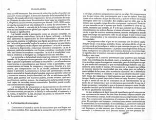 40                         FILosOFíA MíNIMA                                                               EL CONOCIMIENTO                            41
nen en cada momento. Ese proceso de selección recibe el nombre de               u oír algo, podemos preguntarnos qué es ese algo. No preguntamos
atención. Como es lógico, la atención depende de la intensidad del ~s-          por lo que vemos, sino precisamente por lo que no vemos. Pues las
tímulo. del estado del propio organismo y de las prioridades ~el s~]e-          cosas no se reducen a lo que de ellas se ve, y por eso se hace necesario
too Después de seleccionar los estímulos tiene lugar su orgaruzacI~n.           distinguir entre ver y entender. Eso explica que un niño, que ve lo
La hipótesis asociacionista propuesta por Wundt (1832-192.0) sostie-            mismo que su padre, tenga derecho a preguntar ¿qué es eso? Está cla-
ne que la percepción de una realidad es la sum~ de sensaciones. En              ro que entender no es lo mismo que sentir. Entender el calor no ca-
cambio, la Gestalt o «escuela de la forma» considera que la percep-            lienta, mientras que sentirlo, sí. Y si lo que entiendo es el fuego, mi
ción es una interpretación global que capta la realidad de una mane-           entendimiento no arde en llamas ni siente el menor calor. A diferen-
ra íntegra y significativa.                                          .         cia de lo que les ocurre a nuestras manos, nuestra inteligencia puede
     La Gestalt estudia la percepción como un proceso complejo, en             jugar con fuego sin quemarse. Ello es así porque lo que conoce son
el que intervienen cuatro leyes. La ley de la figura? el fondo. -la forma      formas conceptuales, y los conceptos son ultrasensoriales, es decir,
más elemental de organización de datos sensonales- afirma que la               inmateriales.
percepción empieza por delimitar una figura que destaca sobre un. fon-               Las preguntas sobre el qué no se contestan con los datos capta-
do. La ley de la proximidad explica la tendencia a integrar en una rm~ma       dos por el ojo o los demás sentidos. Como ya hemos dicho, el ojo ve,
imagen o configuración los objetos más próximos. La le,Yde la semejan-        pero no es de su incumbencia saber en qué consiste eso que ve. Esa es
za expresa la disposición a relacionar elementos semejantes. La ley de        incumbencia del entendimiento. La propia etimología latina de la pa-
clausura explica la tendencia a ver formas completas y ~ca~a?as donde         labra inteligencia nos aclara lo que venimos diciendo, pues intus lege-
sólo hav formas incompletas o sugeridas. La ley de la simplicidad cons-       re significa leer el interior, conocer en profundidad, saber lo que en el
tata la tendencia a distinguir las configuraciones más sencillas.             fondo es una cosa.
     La memoria es la facultad intelectual que retiene y recuerda el                Es propio de la materia presentarse ante nuestros ojos formali-
pasado. Si la percepción nos permite vivir el presente, la memoria            zada: esta combinación de cristal, cuero y metales es un reloj. Nues-
trae el pasado al presente en forma de recuerdos. Los recu~rdos son           tros sentidos captan los aspectos materiales, pero la inteligencia cap-
experiencias y conocimientos que hemos vivido y apre~dIdo, y que              ta, por medio del concepto, lo que en realidad tengo delante: una ma-
conservamos en forma de imágenes y conceptos. Gracias a la me-               quinaria para medir el tiempo. El concepto es la imagen que refleja
moria, por comparación con lo ya vivido, podemos interpretar                 en nuestro interior la exterioridad que nos rodea, pero no refleja la
mejor el presente. La memoria es la base del aprendizaje y un ele-           materialidad de las cosas, sino su esencia o función. Así, a diferencia
mento esencial de la psicología humana, pues nos per;nite con?c~r            de cualquier animal, si entiendo lo que es un reloj reconoceré como
y conservar nuestra propia identidad: sin ella no sabnamos que h~-           tales todas las máquinas o instrumentos que sirvan para medir el
cimas ayer, quiénes son nuestros padres, dónde vivimos, q~é ami-             tiempo, desde un panel electrónico hasta un reloj de arena. Es paten-
gos tenemos, quiénes somos ... La imaginación es la facultad mtele~-         te que el modo de ser de los conceptos en el entendimiento es un
tual capaz de recordar síntesis sensoriales. También puede combí-            modo de ser inmaterial, y por eso decíamos que entender lo que es el
nar creativamente imágenes.                                                  fuego no quema, y entender lo que es la muerte tampoco mata. De ahí
     La integración de sensaciones en la percepción no da como. re-         se puede concluir que la facultad de elaborar conceptos inmateriales
sultado un reflejo fiel de la reali~ad, pues hay otros factores que c~m-    ha de ser igualmente inmaterial.
dicionan nuestra percepción: la salud y la enfermedad, el c~~sanc~o ~              Lo que acabamos de decir pone de manifiesto que el concepto es
la rutina, el hambre y la sed, el estado de ánimo, la educación recibi-     una representación mental de una clase de seres u objetos unidos por
da, la opinión de los demás, etc.'                                          una característica común. Todo concepto tiene comprensión y exten-
                                                                            sión. Por comprensión entendemos el conjunto de notas que lo inte-
                                                                            gran. El concepto «ser humano» contiene como notas características
2.   La formación de conceptos                                              la animalidad, la racionalidad y la sociabilidad. La extensión indica el
                                                                            conjunto de individuos englobados en un concepto. Así, el concepto
     Conocemos el mundo a través de sensaciones que nos llegan por          «ser humano» es más extenso que «francés» y menos extenso que
los cinco sentidos. Pero más allá de la sensación que nos permite ver       «animal». La abstracción es el proceso mental que nos permite en-
                                                                                                                         .        ~
                                                                                                                             ~::
 
