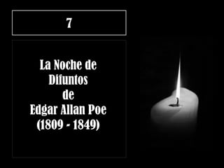 7
La Noche de
Difuntos
de
Edgar Allan Poe
(1809 - 1849)
 