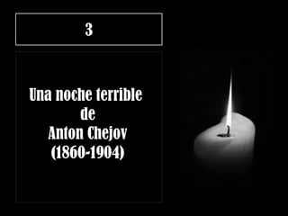 3
Una noche terrible 
de
Anton Chejov
(1860-1904)
 