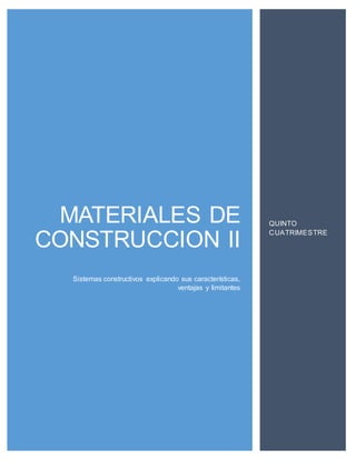 MATERIALES DE
CONSTRUCCION II
Sistemas constructivos explicando sus características,
ventajas y limitantes
QUINTO
CUATRIMESTRE
 