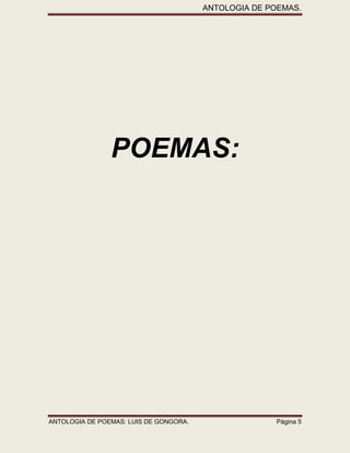 ANTOLOGIA DE POEMAS. 
ANTOLOGIA DE POEMAS: LUIS DE GONGORA. Página 5 
POEMAS: 
 