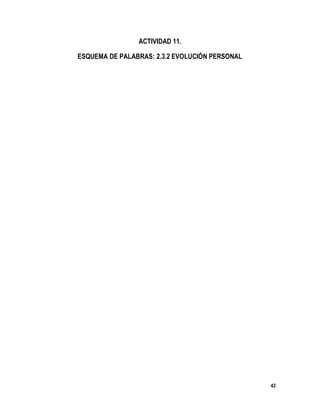 43
ACTIVIDAD 11.
ESQUEMA DE PALABRAS: 2.3.2 EVOLUCIÓN PERSONAL
 