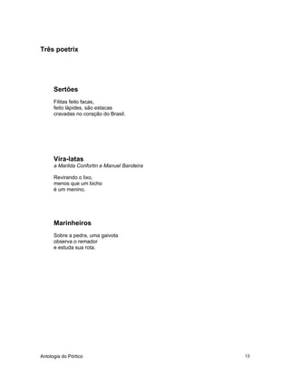 Antologia do Pórtico 13
Três poetrix
Sertões
Filitas feito facas,
feito lápides, são estacas
cravadas no coração do Brasil.
Vira-latas
a Marilda Confortin e Manuel Bandeira
Revirando o lixo,
menos que um bicho
é um menino.
Marinheiros
Sobre a pedra, uma gaivota
observa o remador
e estuda sua rota.
 