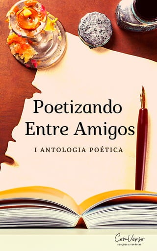 Poetizando
Entre Amigos
I ANTOLOGIA POÉTICA
 