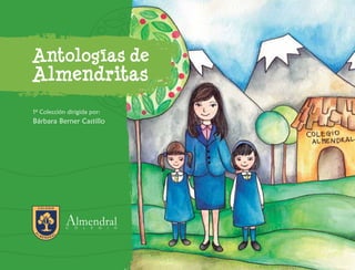 Antologías de
Almendritas
1º Colección dirigida por:
Bárbara Berner Castillo
 