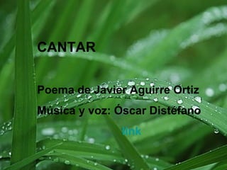 CANTAR Poema de Javier Aguirre Ortiz Música y voz: Óscar Distéfano link 