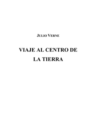 JULIO VERNE 
VIAJE AL CENTRO DE LA TIERRA  