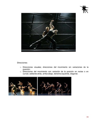 59
Direcciones:
o Direcciones visuales; direcciones del movimiento sin variaciones de la
posición;
o Direcciones del movimiento con variación de la posición en rectas o en
curvas: adelante-atrás, arriba-abajo, derecha-izquierda, diagonal.
.
 