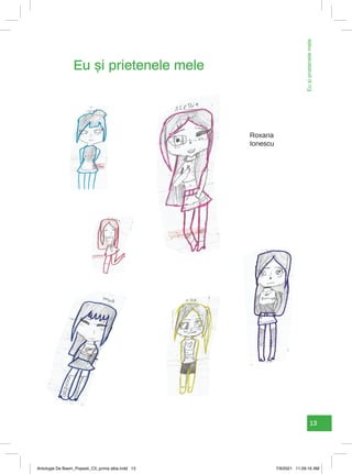 13
Eu
și
prietenele
mele
Eu și prietenele mele
Roxana
Ionescu
Antologie De Basm_Popesti_C5_prima alba.indd 13 7/9/2021 11:09:16 AM
 